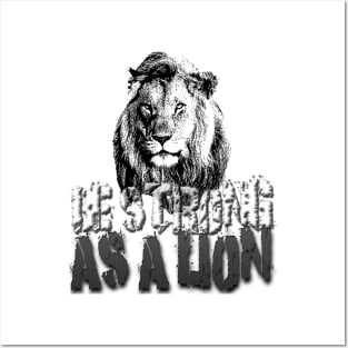 Be strong as a lion Posters and Art